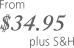 From $34.95 plus S&H